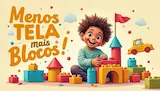 Menos Tela, Mais Blocos!